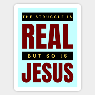 The Struggle Is Real But So Is Jesus Sticker